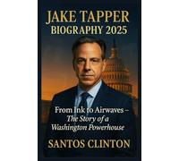 Jake Tapper Biography 2025: From Ink to Airwaves - The Story of a Washington Powerhouse