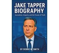 Jake Tapper Biography: Journalism, Integrity,and the Pursuit of Truth