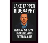 JAKE TAPPER: LIVE FROM THE FACTS: THE ANCHOR’S CODE