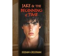 Jake & The Beginning Of Time: Book 3 in the JAKE Series