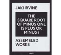 Jaki Irvine. The square root of minus one is plus or minus i. Assembled works. Ediz. illustrata