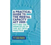 Jakki Cowley Matthew G A Practical Guide to the Mental Capacity Act (Tascabile)