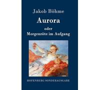 Jakob Böhme Aurora oder Morgenröte im Aufgang (Copertina rigida)