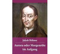 Jakob Böhme Aurora Oder Morgenröte Im Aufgang (Tascabile)