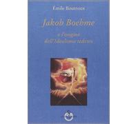 Jakob Boehme o l'origine dell'idealismo tedesco