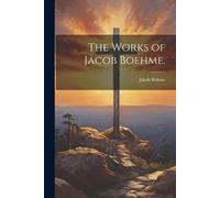 Jakob Böhme The Works of Jacob Boehme. (Tascabile)