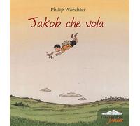 Jakob che vola. Ediz. illustrata
