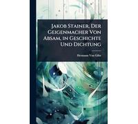 Jakob Stainer, Der Geigenmacher Von Absam, in Geschichte Und Dichtung