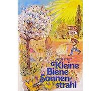 Jakob Streit Verena K Kleine Biene Sonnenstrahl: Ein Bienenmä (Copertina rigida)
