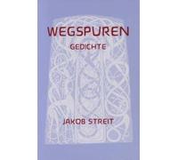 Jakob Streit Wegspuren: Gedichte