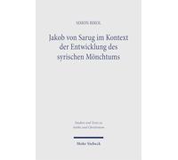 Jakob von Sarug im Kontext der Entwicklung des syrischen Mönchtums: Mit einer Edition, Übersetzung und Kommentar seines Werks 'Über die Einsiedler'