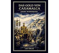 Jakob wassermann das gold von caxamalca: Eine novelle ber goldgier verr