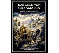 Jakob wassermann das gold von caxamalca: Eine novelle ber goldgier verr