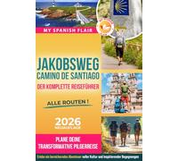 Jakobsweg Camino de Santiago Der komplette Reiseführer: Plane deine transformative Pilgerreise, überwinde körperliche mentale und organisatorische ... voller Kultur, Begegnungen und Inspiration.