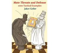Jakov Geller Mate Threats and Defense - 1000 Tactical Examples (Tascabile)