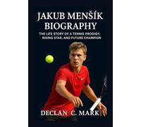 JAKUB MENŠÍK BIOGRAPHY: THE LIFE STORY OF A TENNIS PRODIGY, RISING STAR, AND FUTURE CHAMPION