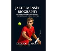 JAKUB MENŠÍK BIOGRAPHY: THE LIFE STORY OF A TENNIS PRODIGY, RISING STAR, AND FUTURE CHAMPION