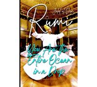 Jalal ad-Din Rumi: You Are the Entire Ocean in a Drop