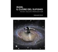 Jalaluddin Rumi Rumi; Il Cuore Del Sufismo: Aforismi, Racconti e Med (Tascabile)