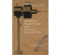 Jaleh Mansoor Universal Prostitution and Modernist Abstractio (Copertina rigida)