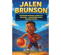 Jalen Brunson: The Inspiring Basketball Journey of a True Leader - A Motivational Sports Biography for Kids