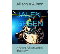 JALEN GREEN: A Future Full Of Light (A Biography)