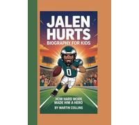 JALEN HURTS BIOGRAPHY FOR KIDS: How Hard Work Made Him A Hero