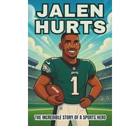 Jalen Hurts Biography: The Incredible Story of a Sports Hero.