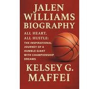 JALEN WILLIAMS BIOGRAPHY: All Heart, All Hustle: The Inspirational Journey of a Humble Giant with Championship Dreams