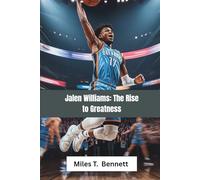 Jalen Williams: The Rise to Greatness: A Story of Passion, Hard Work, and Never Giving Up