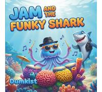 Jam And The Funky Shark: A Musical Underwater Adventure About Making Friends and Finding Your Rhythm