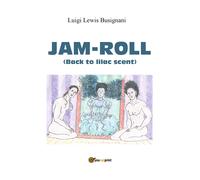 Jam-roll (back to lilac scent) di Luigi «lewis» Busignani, 2021, Youcanprint