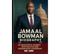 JAMAAL BOWMAN BIOGRAPHY : AN EDUCATOR'S JOURNEY INTO POLITICS AND PROGRESSIVE LEADERSHIP: A BOLD PATH FROM EDUCATION TO POLITICAL CHANGE