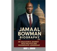 JAMAAL BOWMAN BIOGRAPHY : AN EDUCATOR'S JOURNEY INTO POLITICS AND PROGRESSIVE LEADERSHIP: A BOLD PATH FROM EDUCATION TO POLITICAL CHANGE