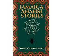 Jamaica Anansi stories: Martha Warren Beckwith