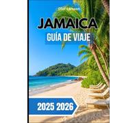 JAMAICA GUÍA DE VIAJE 2025 2026: Un compañero completo para explorar playas, montañas y la vida local, y tesoros ocultos del Caribe