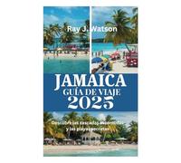 JAMAICA GUÍA DE VIAJE 2025: Descubre las cascadas escondidas y las playas secretas