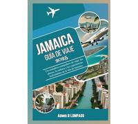 Jamaica Guía de viaje 2025: Un completo compañero de viaje: las playas, la cultura y las experiencias inolvidables de la isla de Jamaica