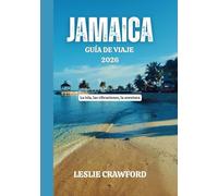 JAMAICA GUIA DE VIAJE 2026: La isla, las vibraciones, la aventura