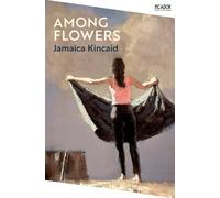 Jamaica Kincaid Among Flowers (Tascabile) Picador Collection