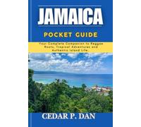 JAMAICA POCKET GUIDE: Your Complete Companion to Reggae Roots, Tropical Adventures and Authentic Island Life.