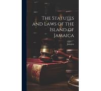 Jamaica The Statutes and Laws of the Island of Jamaica (Copertina rigida)