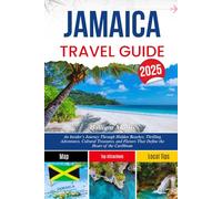 JAMAICA TRAVEL GUIDE 2025: An Insider’s Journey Through Hidden Beaches, Thrilling Adventures, Cultural Treasures, and Flavors That Define the Heart of the Caribbean