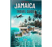 Jamaica Travel Guide 2025: Uncovering Jamaica's Soul: A Comprehensive Guide to Authentic Experiences and the Heartbeat of the Caribbean