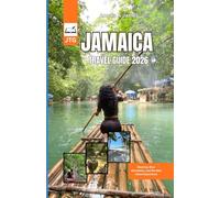 JAMAICA TRAVEL GUIDE 2026: Beaches, Blue Mountains, and the Real Island Experience (Your Complete Insider’s Guide to Experiencing the Island the Right Way)