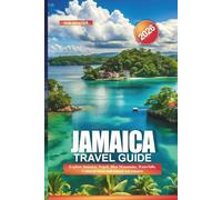 JAMAICA Travel Guide 2026: Explore Jamaica: Negril, Blue Mountains, Waterfalls, Cultural Sites, and Island Adventures