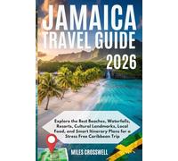 JAMAICA TRAVEL GUIDE 2026: Explore the Best Beaches, Waterfalls, Resorts, Cultural Landmarks, Local Food, and Smart Itinerary Plans for a Stress Free Caribbean Trip