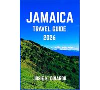 JAMAICA TRAVEL GUIDE 2026: Explore the Island’s Wild Beauty, Culture, and Hidden Trails: Pro Tips, Images and More