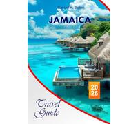 Jamaica Travel Guide 2026: Your Up-to-Date Budget-Friendly Manual to the Caribbean Island, Cultural Insights, Beaches, Cuisine, Adventures and Travel Tips with Essential Itinerary Tips