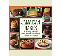 Jamaican Bakes: A Journey Through Cakes, Breads, and Pastries - Carter J.W. Davidson